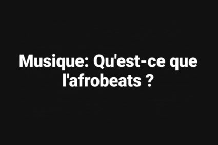 Musique: Qu’est-ce que l’afrobeats ?